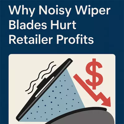 Why Noisy Wiper Blades Hurt Retailer Profits